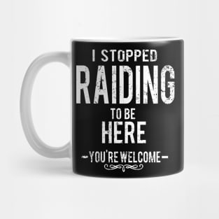 I Stopped Raiding To Be Here - You're Welcome. Mug
